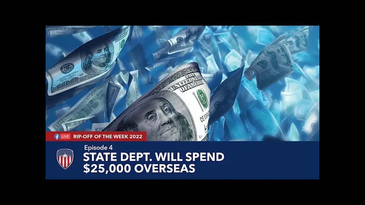 Episode 4 | U.S. Dept. of State's Plans to Spend $25k Overseas | Rip-Off of the Week 2022