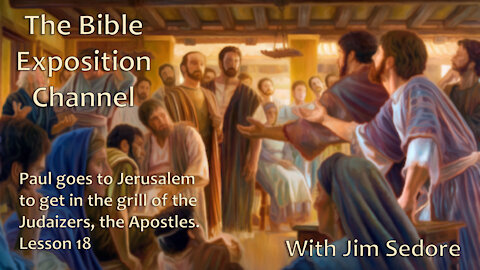 Paul goes to Jerusalem to get in the grill of the Judaizers, the Apostles - Lesson 18