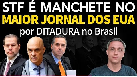 VERGONHA - STF vira notícia internacional no maior jornal dos EUA por sua DITADURA no Brasil