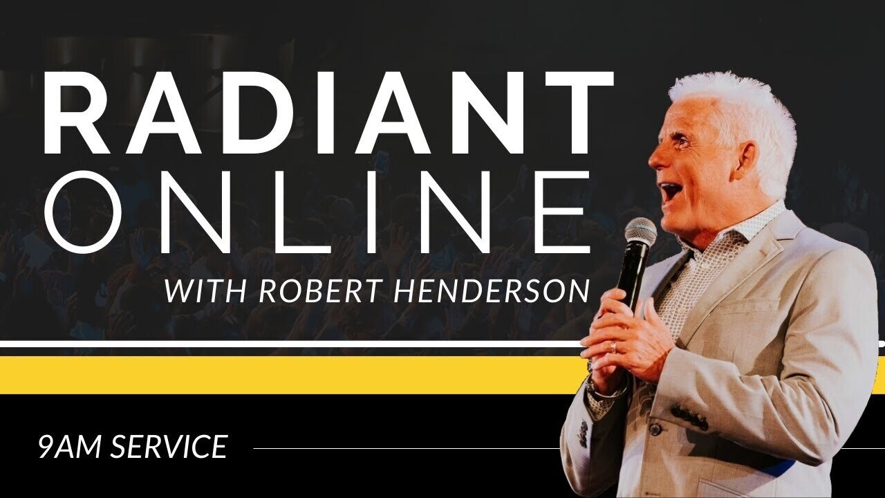 RADIANT CHURCH ONLINE // SUNDAY 9AM // ROBERT HENDERSON