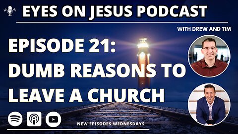 Episode 21: Dumb reasons to leave a church... and when you actually should