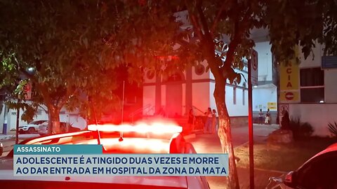 Assassinato: Adolescente é Atingido Duas Vezes e Morre ao Dar Entrada em Hospital da Zona da Mata.