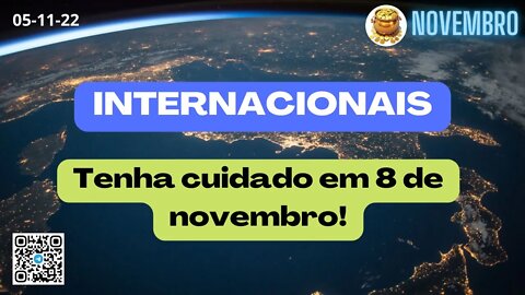 INTERNACIONAIS Tenha cuidado em 8 de novembro