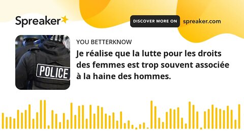 Je réalise que la lutte pour les droits des femmes est trop souvent associée à la haine des hommes.