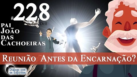 Cortes DcE #228 * Reunião antes da Encarnação? *