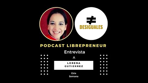 LIBREPRENEUR - #DESIGUALES 42, LORENA GUTIERREZ