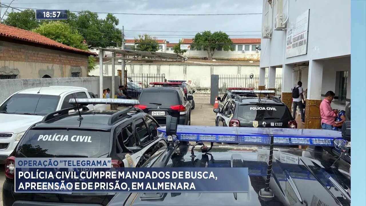 Operação Telegrama: Polícia Civil Cumpre Mandados de Busca, Apreensão e de Prisão, em Almenara.