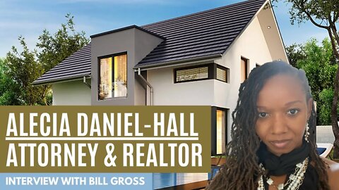 Attorney & Real Estate Agent Alecia Daniel-Hall | Interview with Bill Gross