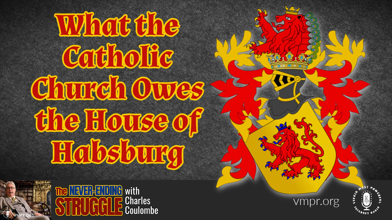 25 Sep 23, The Never-Ending Struggle: What the Catholic Church Owes the House of Habsburg