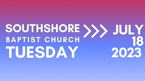 Wednesday Evening Service July 16 2023 I Pastor Jayme Jackson I Southshore Baptist Church