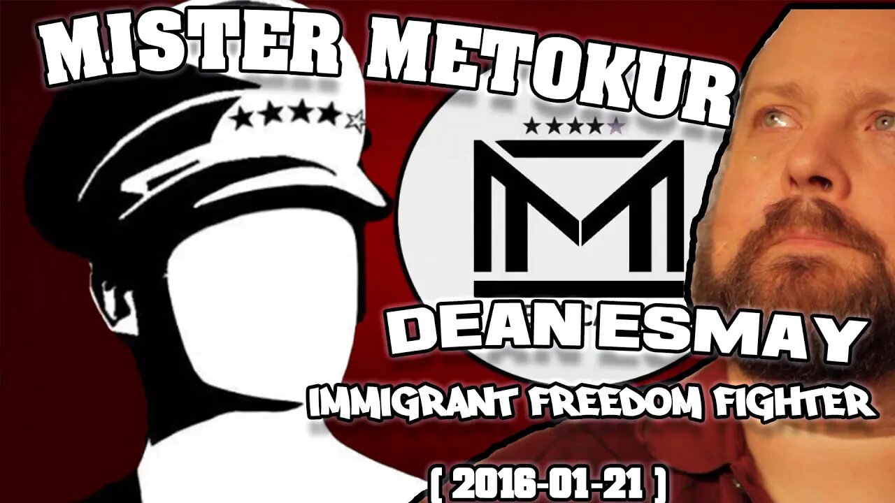 Mister Metokur - Metocast - Dean Esmay - Immigrant Freedom Fighter [ 2016-01-21 ]