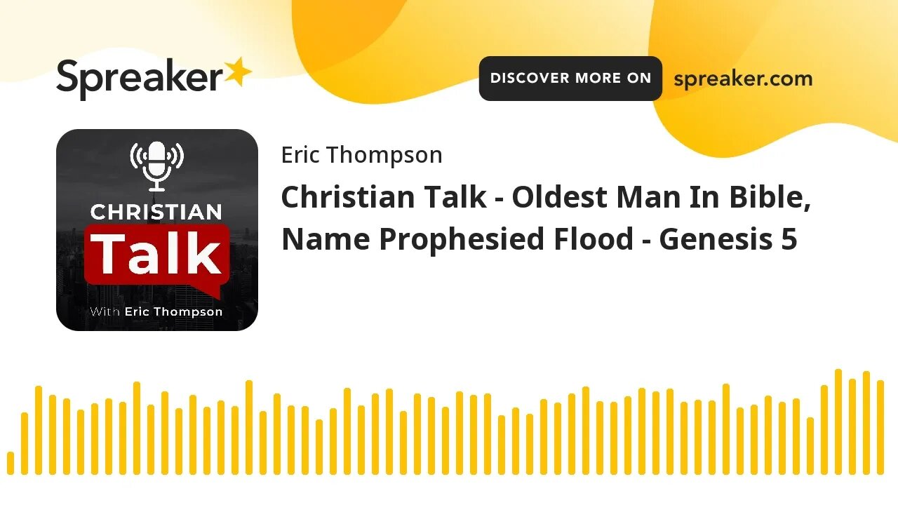 Christian Talk - Oldest Man In Bible, Name Prophesied Flood - Genesis 5