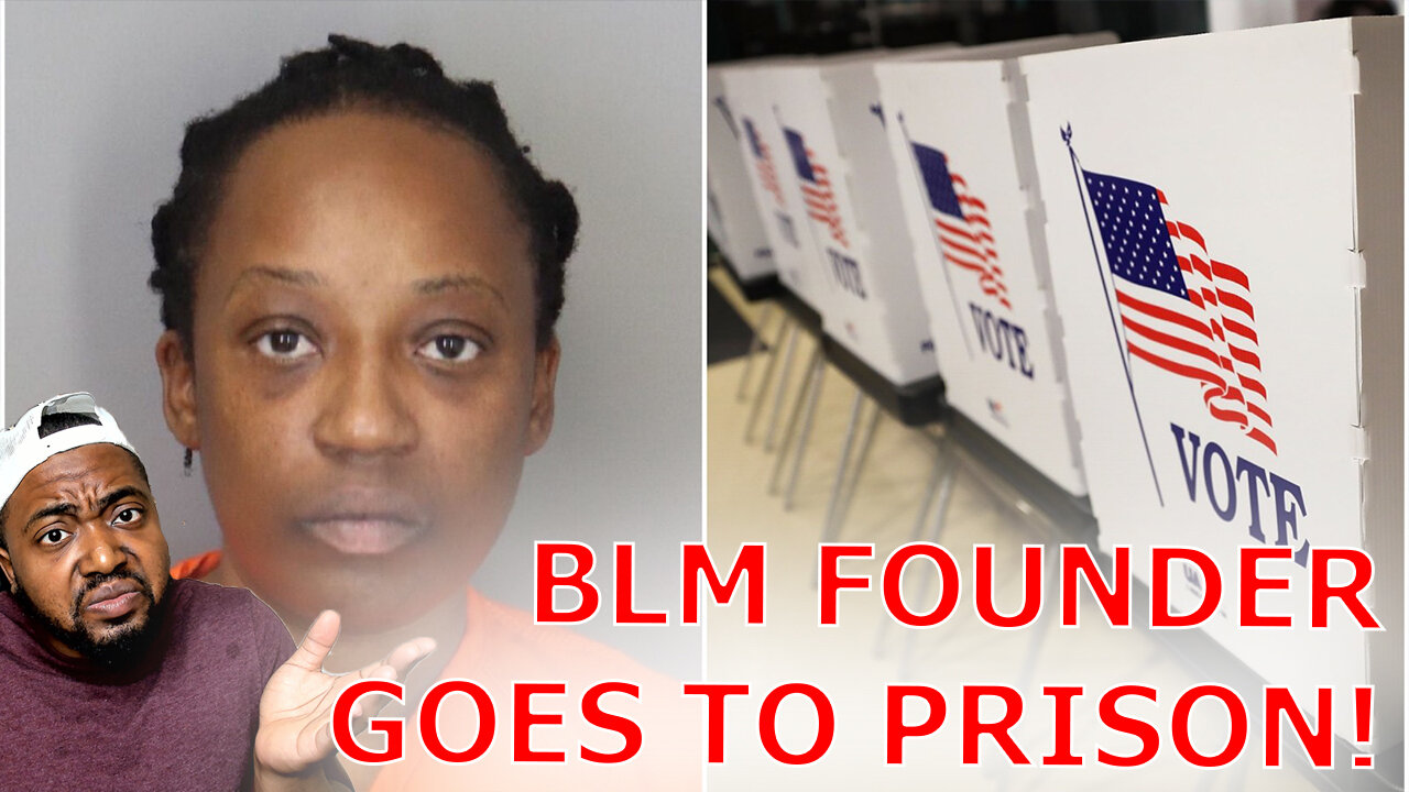 BLM Founder Sentenced To 6 Years In Prison For Trying To Illegal Voting... MSNBC Claims Racism