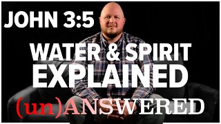 Water & Spirit from John 3:5 EXPLAINED | (un)ANSWERED