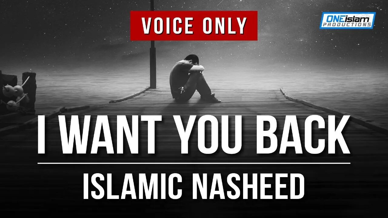 I Want You Back | Islamic Nasheed | Voice Only