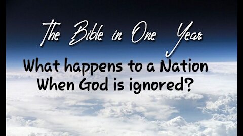 The Bible in One Year: Day 196 What Happens to a Nation When God is Ignored?