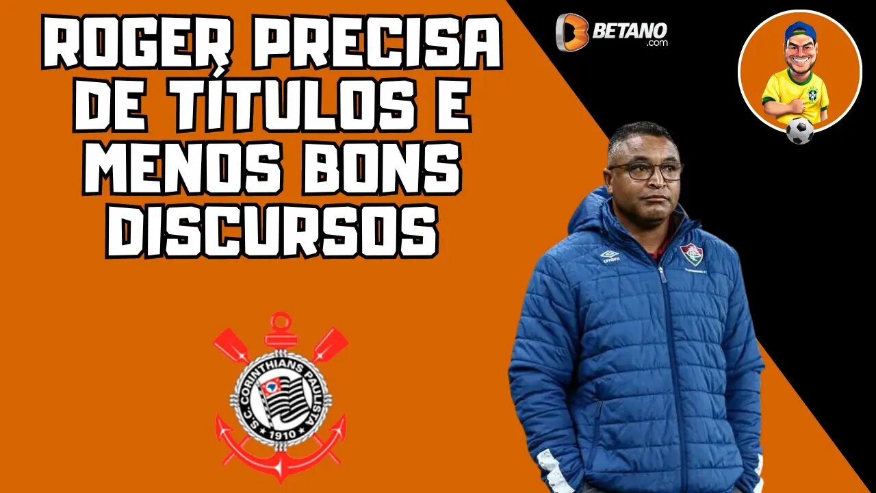 Roger no Corinthians? Mais resultado e menos discursos