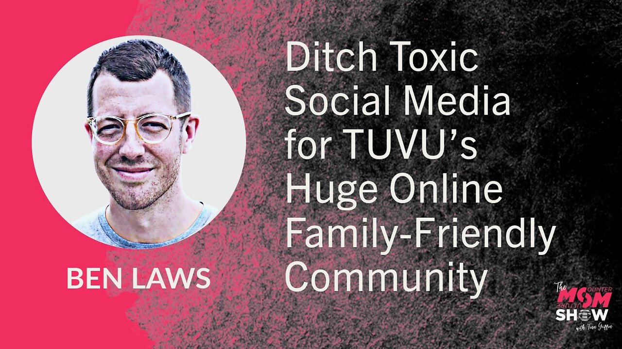 Ep. 656 - Ditch Toxic Social Media for TUVU’s Huge Online Family-Friendly Community - Ben Laws