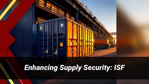 Demystifying Importer Security Filing: Safeguarding the Global Supply Chain