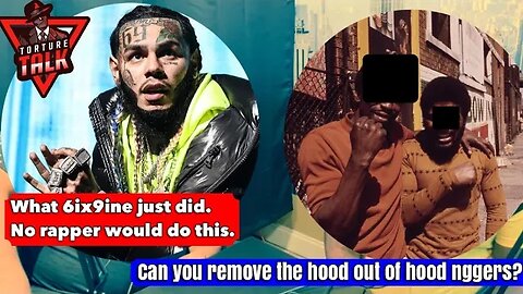 No rapper would do what @6ix9ine just did.. Also, can you remove the hood out of hood nggers?