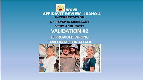 Part 2: LE TOLD PUBLIC WRONG TIMEFRAME FOR ATTACK #Idaho4 -Affidavit -#Psychic Readings Validation