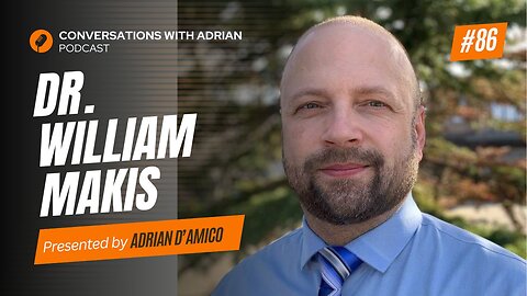 EP 86 | Dr. William Makis | Conversations with Adrian Podcast