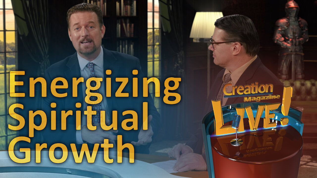 Energizing your spiritual growth (Creation Magazine LIVE! 7-12)