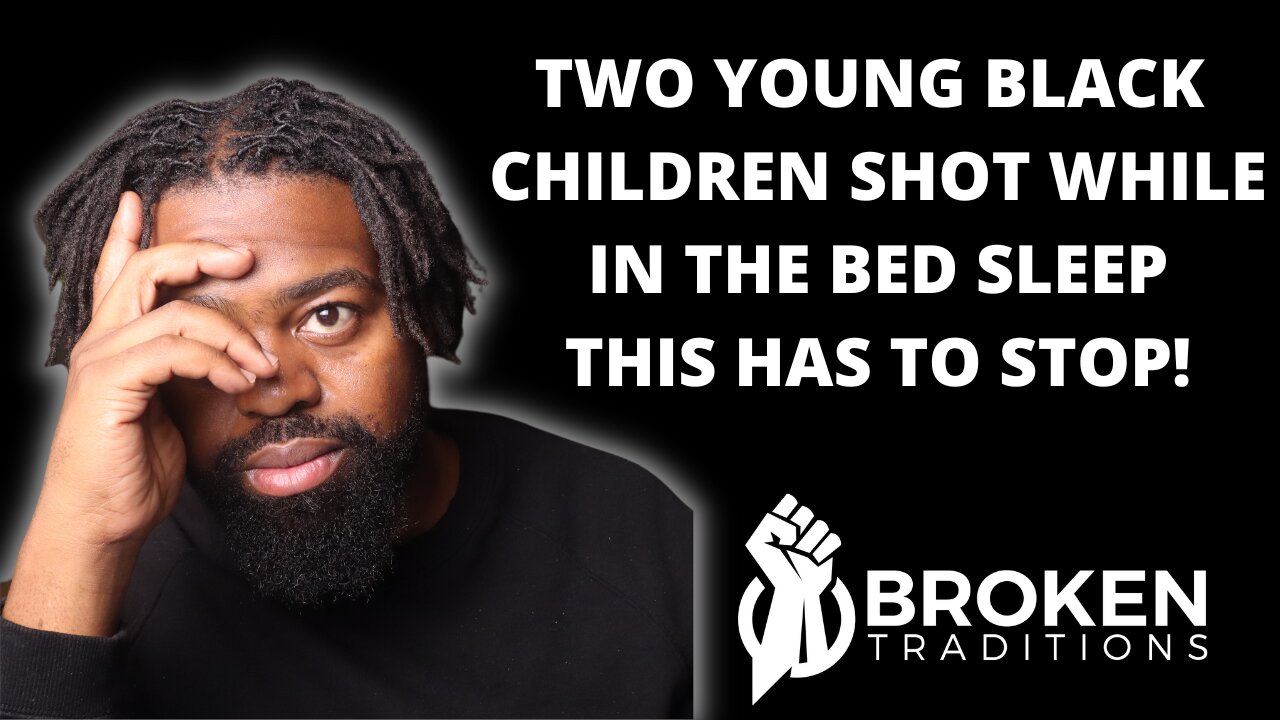TWO YOUNG BLACK CHILDREN SHOT WHILE IN THE BED SLEEP - THIS HAS TO STOP