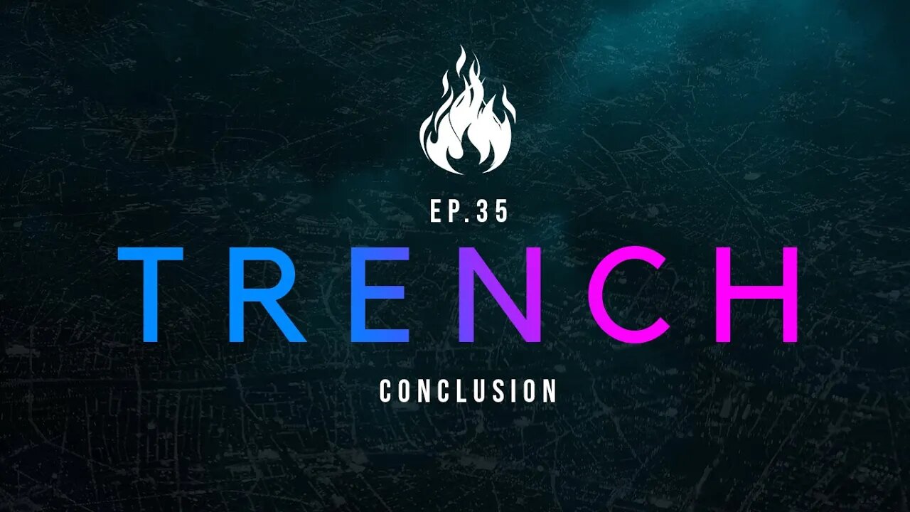 Trench - A Christian Guide to the Culture War | Ep.35 - Conclusion