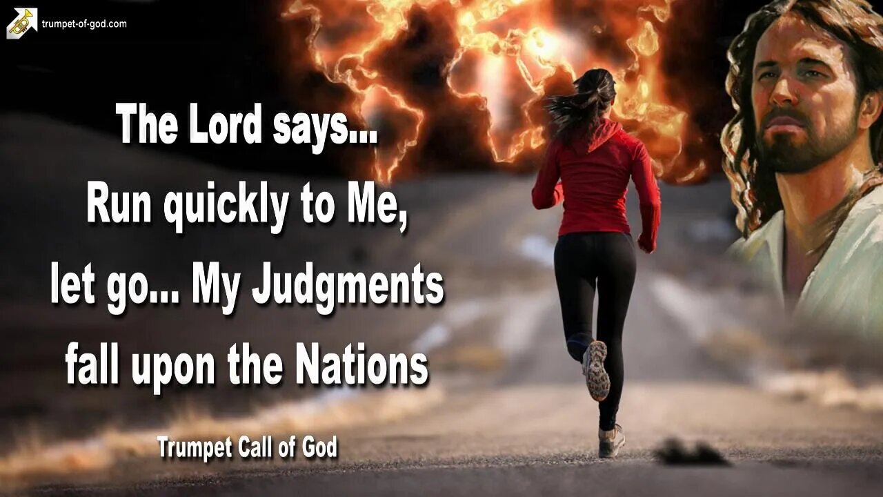 Rhema July 12, 2023 🎺 Run quickly to Me, let go... For My Judgments fall upon the Nations
