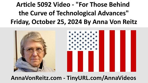 Article 5092 Video - For Those Behind the Curve of Technological Advances By Anna Von Reitz