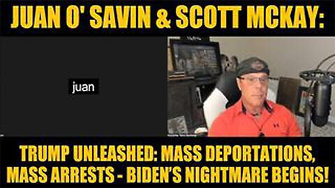 JUAN O'SAVIN & SCOTT MCKAY: TRUMP UNLEASHED: MASS DEPORTATIONS, MASS ARRESTS - BIDEN’S NIGHTMARE BE