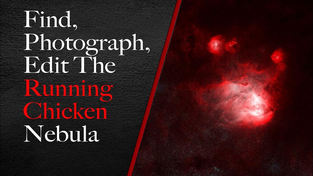 Find, Photograph, Edit the Running Chicken Nebula