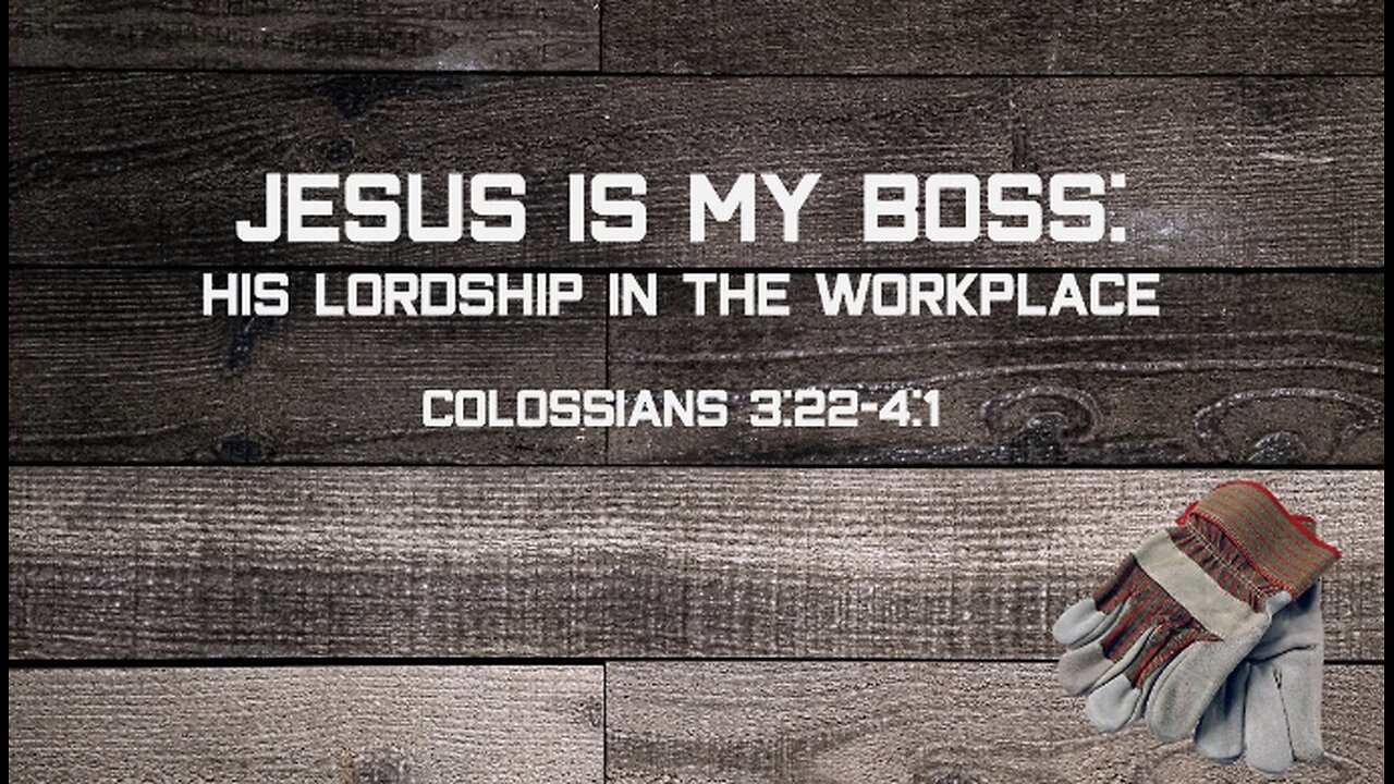 "Jesus is My Boss: His Lordship in the Workplace" (Colossians 3:22-4:1, #18)