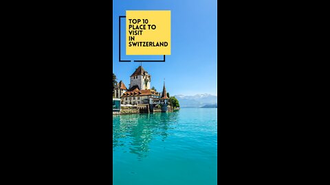 10 Best Places To Visit In Switzerland - Quick Travel Guide