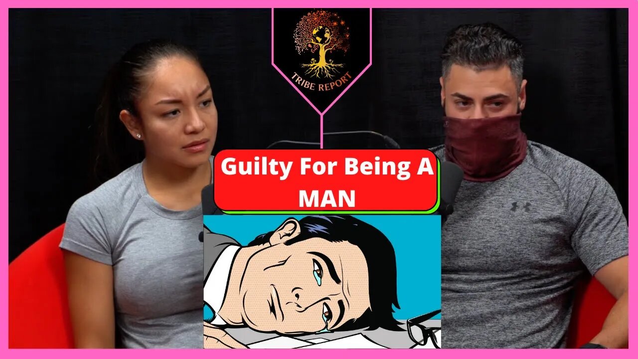 Guilty For Being A Man. Toxic Femininity Destroying MEN.