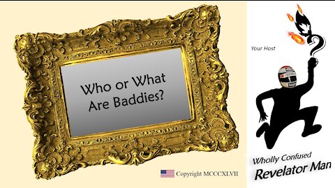 "Who are the Baddies?" {poking fun at darkness} - Wholly Confused Revelator Man 2-21-21