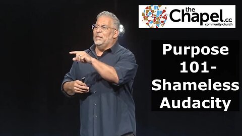 Purpose 101- Shameless Audacity theChapel.cc