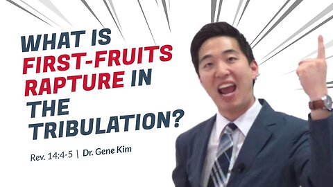 #94 What is First-Fruits Rapture in the Tribulation (Revelation 144-5) Dr. Gene Kim