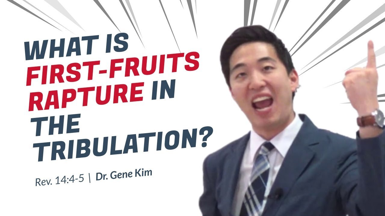 #94 What is First-Fruits Rapture in the Tribulation (Revelation 144-5) Dr. Gene Kim
