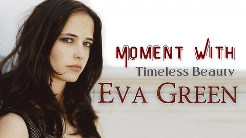 Eva Green 🌟 | Moments of Timeless Beauty ✨