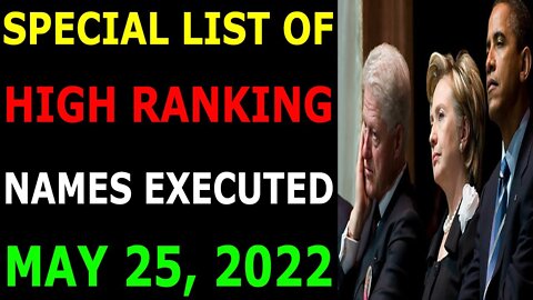 SPECIAL LIST OF HIGH RANKING NAMES EXECUTED UPDATE ON MAY 25, 2022 - TRUMP NEWS