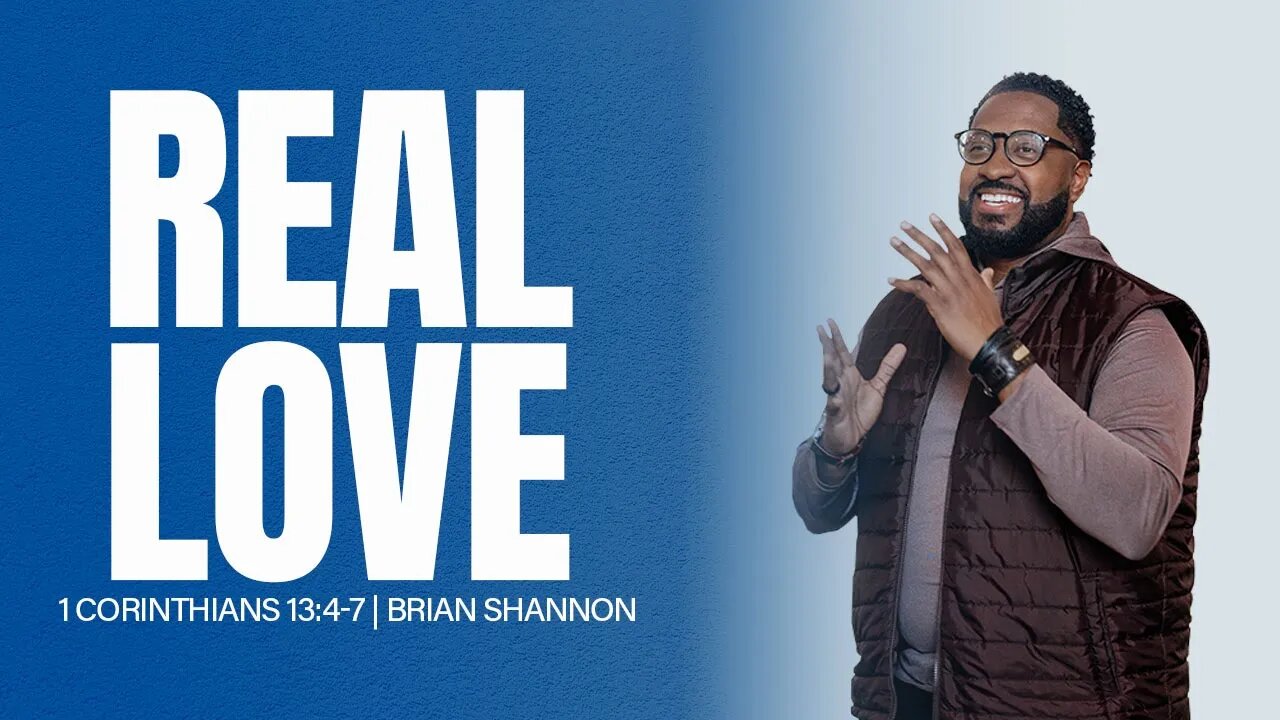 Real Love | 1 Corinthians 13:4-7 | Brian Shannon