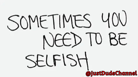 YOU'RE BEING SELFISH!!