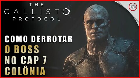 Callisto Protocol, Como derrotar o Boss no Cap 7, Colônia | Super dica