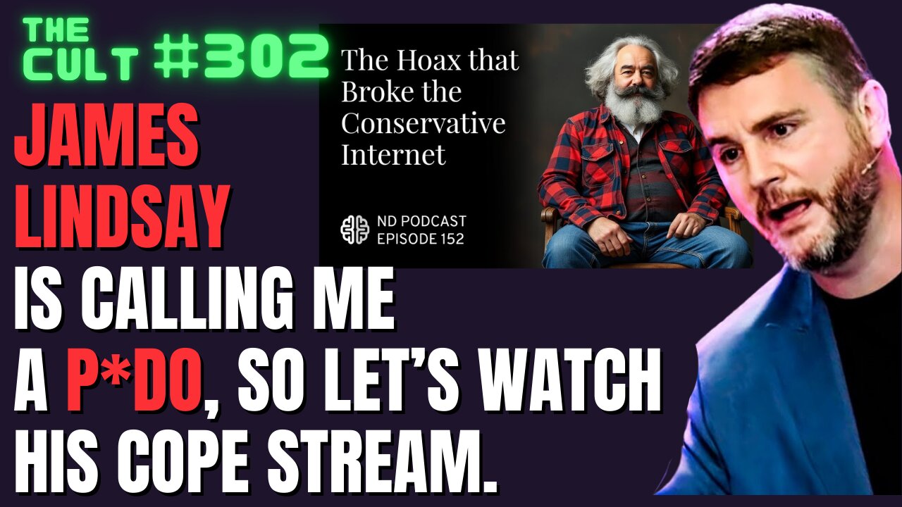 The Cult #302: James Lindsay is calling me a p*do, so let's debunk his woke right hoax cope stream.