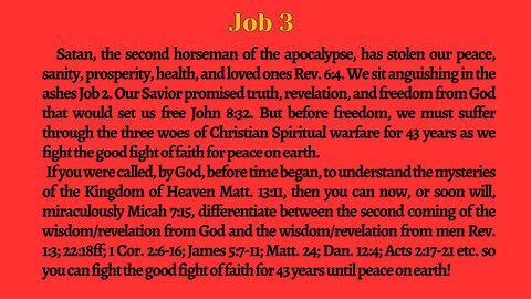 JOB 3. Just as he is doing to us, Satan the 2nd horseman Rev. 6:4 stole Job's peace and health.
