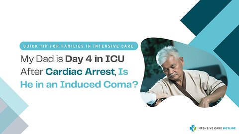 My Dad is Day 4 in ICU After Cardiac Arrest, Is He in an Induced Coma?