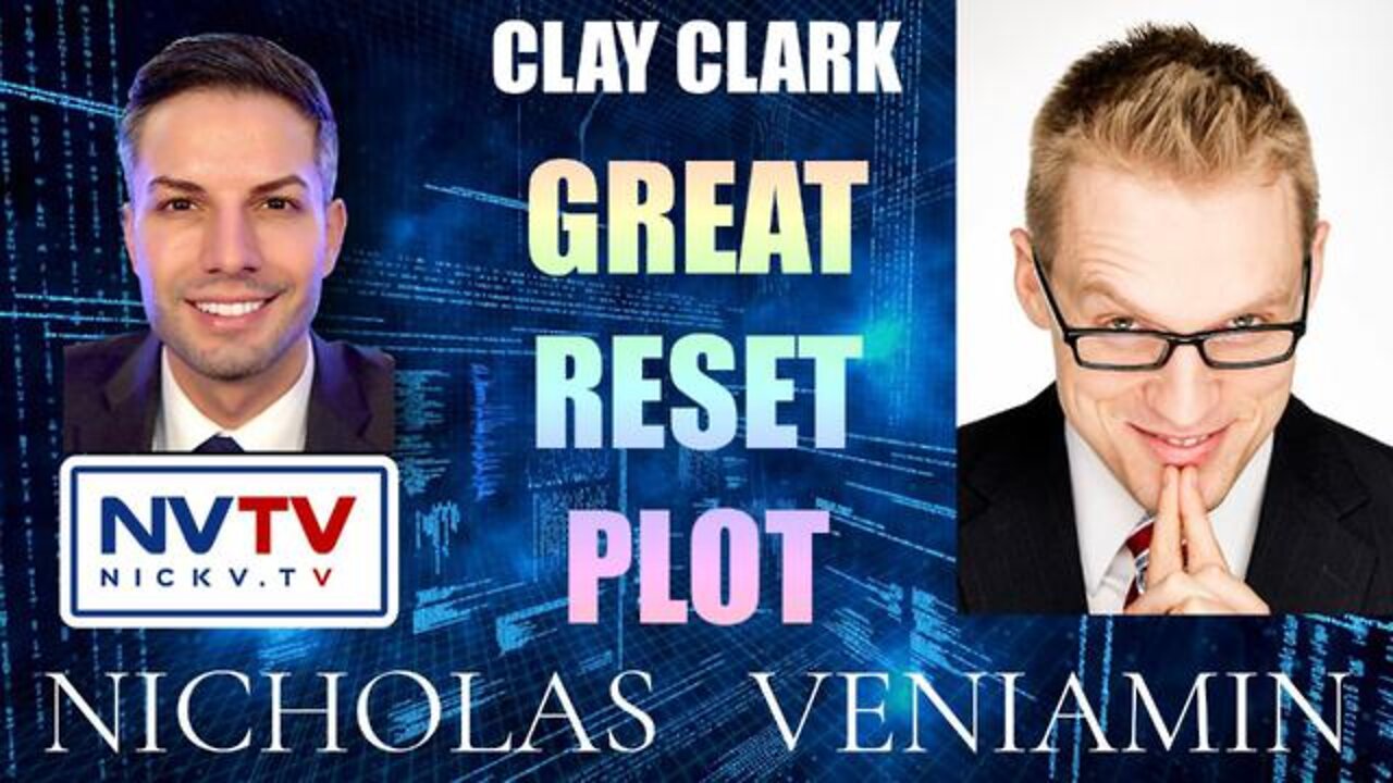 Nicholas Veniamin - CLAY CLARK DISCUSSES THE GREAT RESET PLOT