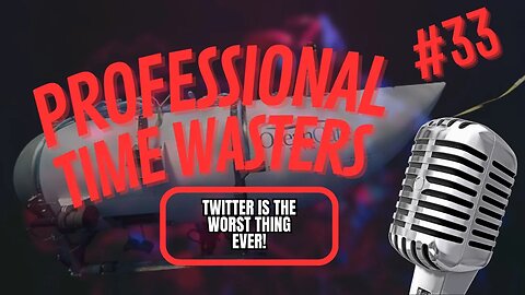P.T.W Podcast Episode 33:Titanic Submarine Made Twitter Mad and Vote with Your Time Not Your Wallet.